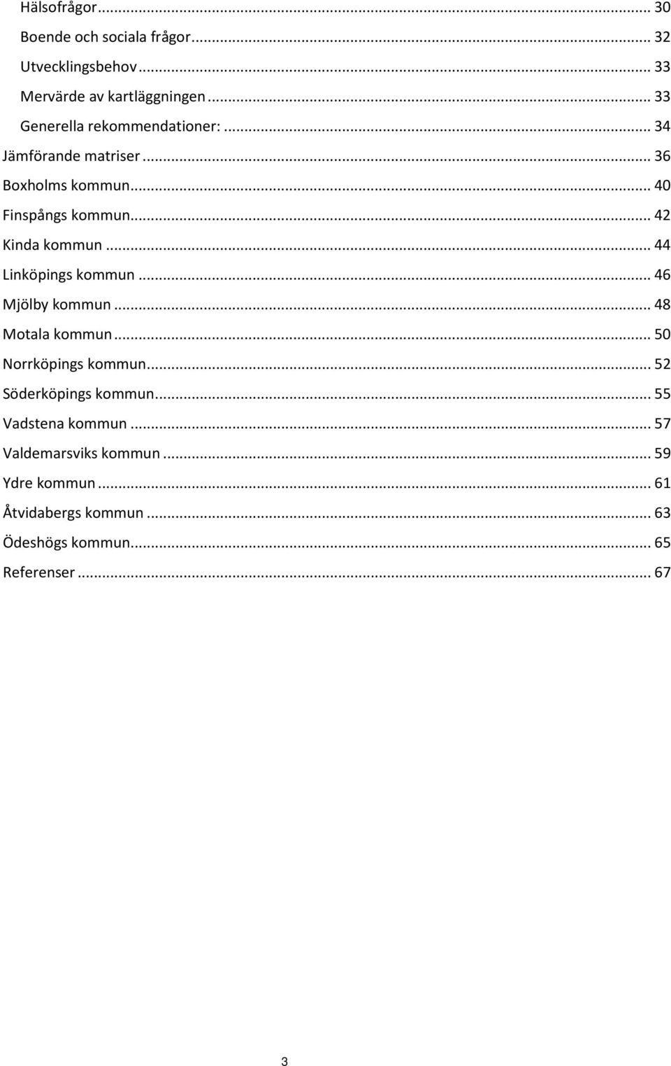 .. 42 Kinda kommun... 44 Linköpings kommun... 46 Mjölby kommun... 48 Motala kommun... 50 Norrköpings kommun.