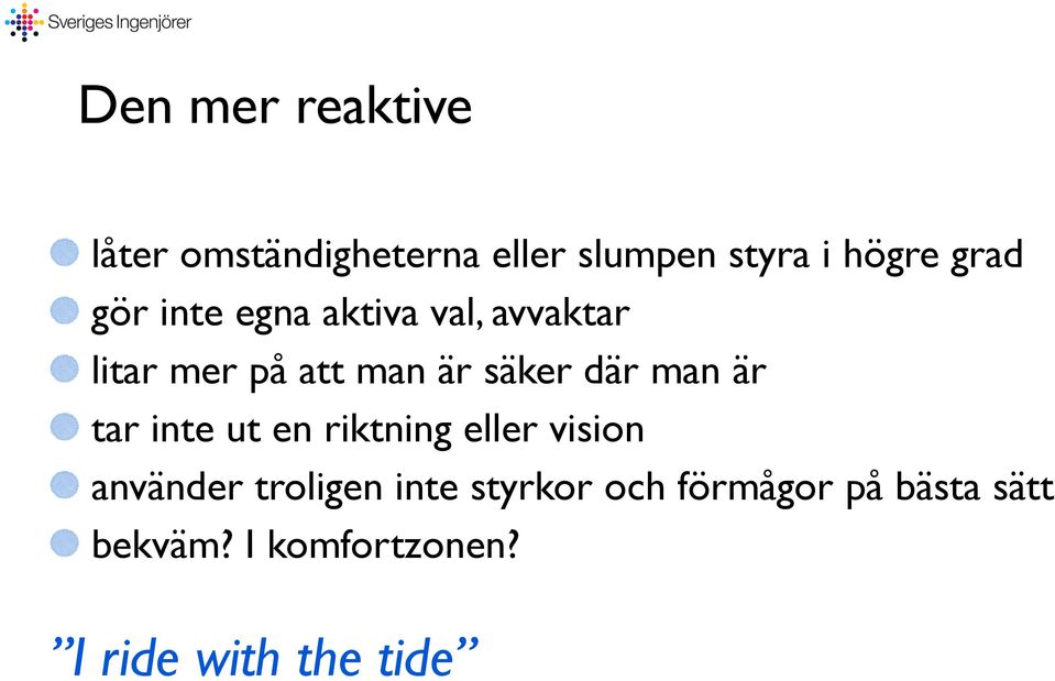 där man är tar inte ut en riktning eller vision använder troligen inte