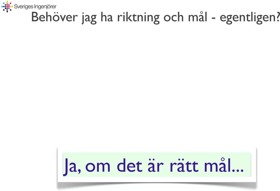 - egentligen?