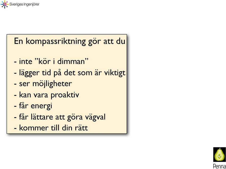 ser möjligheter - kan vara proaktiv - får