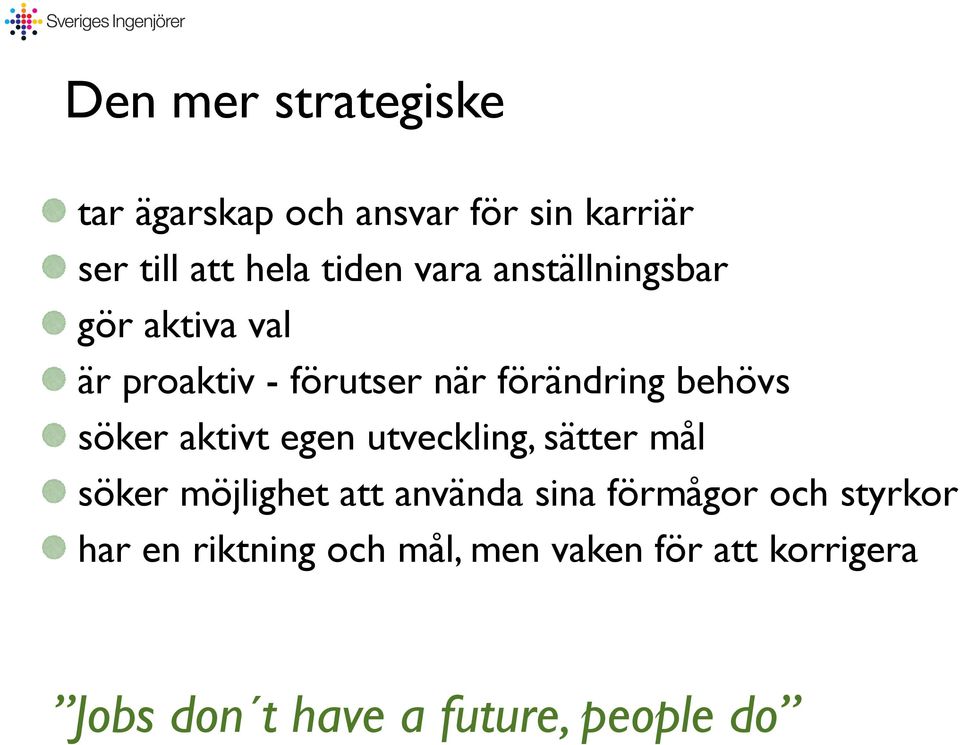 aktivt egen utveckling, sätter mål söker möjlighet att använda sina förmågor och