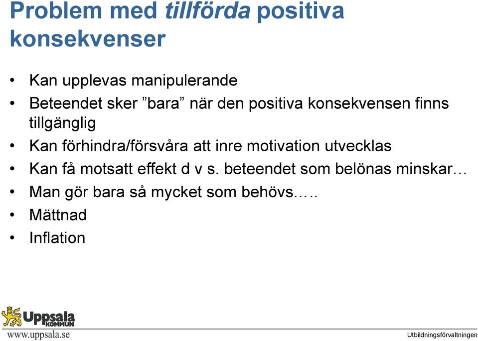 förhindra/försvåra att inre motivation utvecklas Kan få motsatt effekt d v