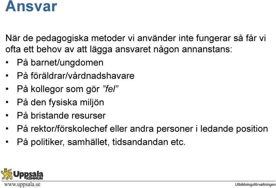 På kollegor som gör fel På den fysiska miljön På bristande resurser På