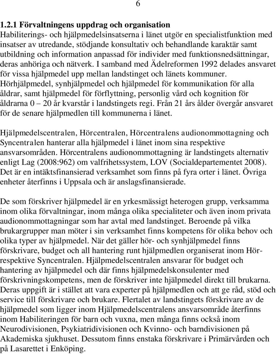 utbildning och information anpassad för individer med funktionsnedsättningar, deras anhöriga och nätverk.