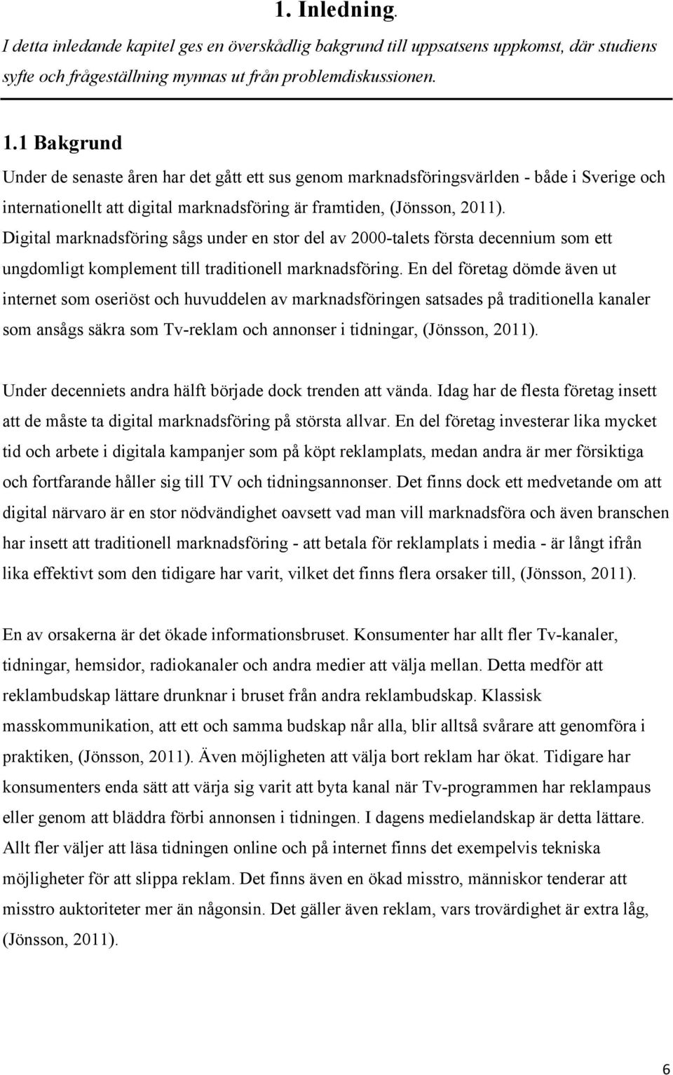 Digital marknadsföring sågs under en stor del av 2000-talets första decennium som ett ungdomligt komplement till traditionell marknadsföring.