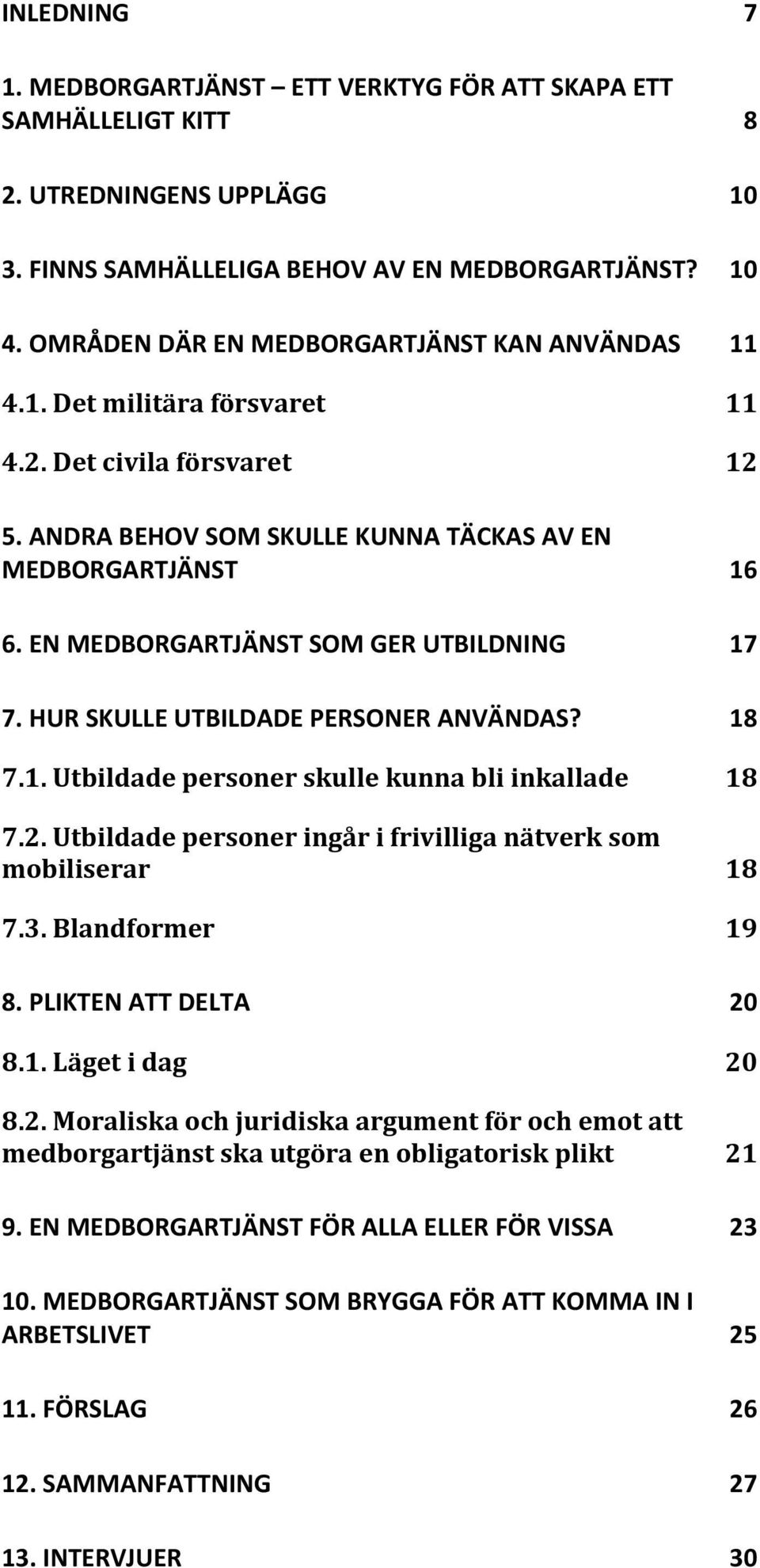 EN MEDBORGARTJÄNST SOM GER UTBILDNING 17 7. HUR SKULLE UTBILDADE PERSONER ANVÄNDAS? 18 7.1. Utbildade personer skulle kunna bli inkallade 18 7.2.