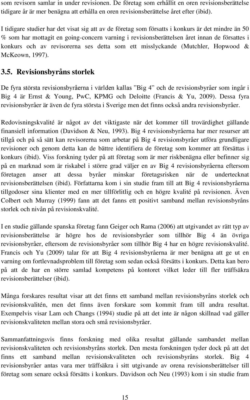 och av revisorerna ses detta som ett misslyckande (Mutchler, Hopwood & McKeown, 1997). 3.5.