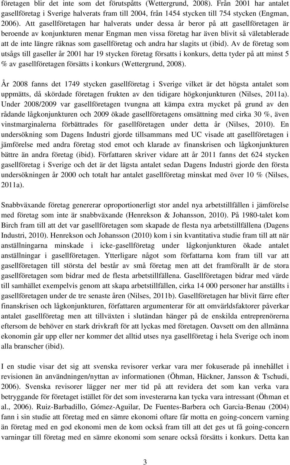 gasellföretag och andra har slagits ut (ibid).