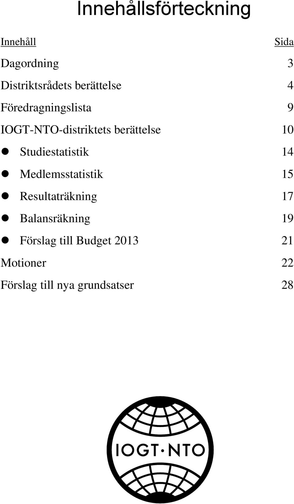 Studiestatistik 14 Medlemsstatistik 15 Resultaträkning 17