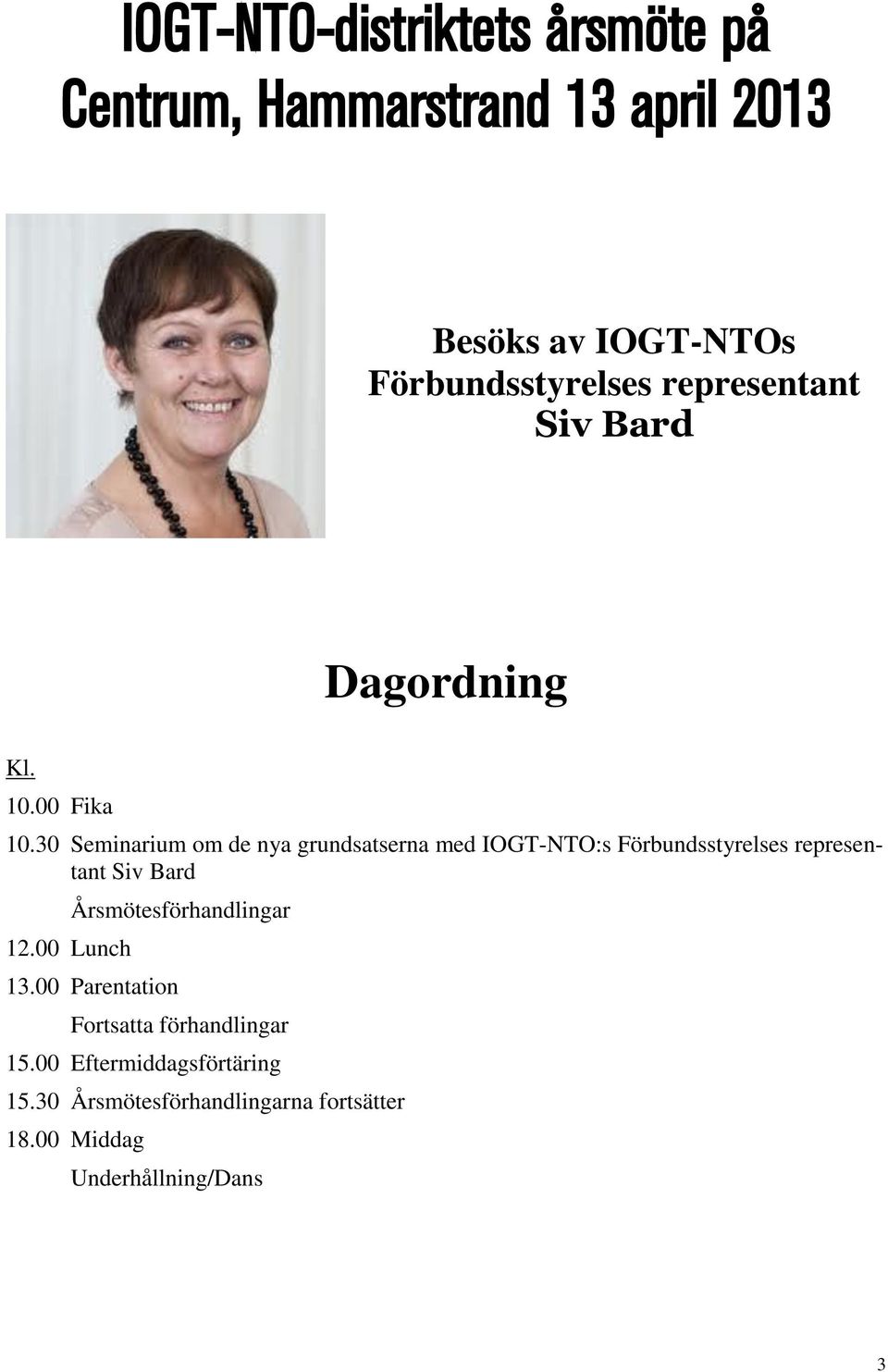 30 Seminarium om de nya grundsatserna med IOGT-NTO:s Förbundsstyrelses representant Siv Bard 12.