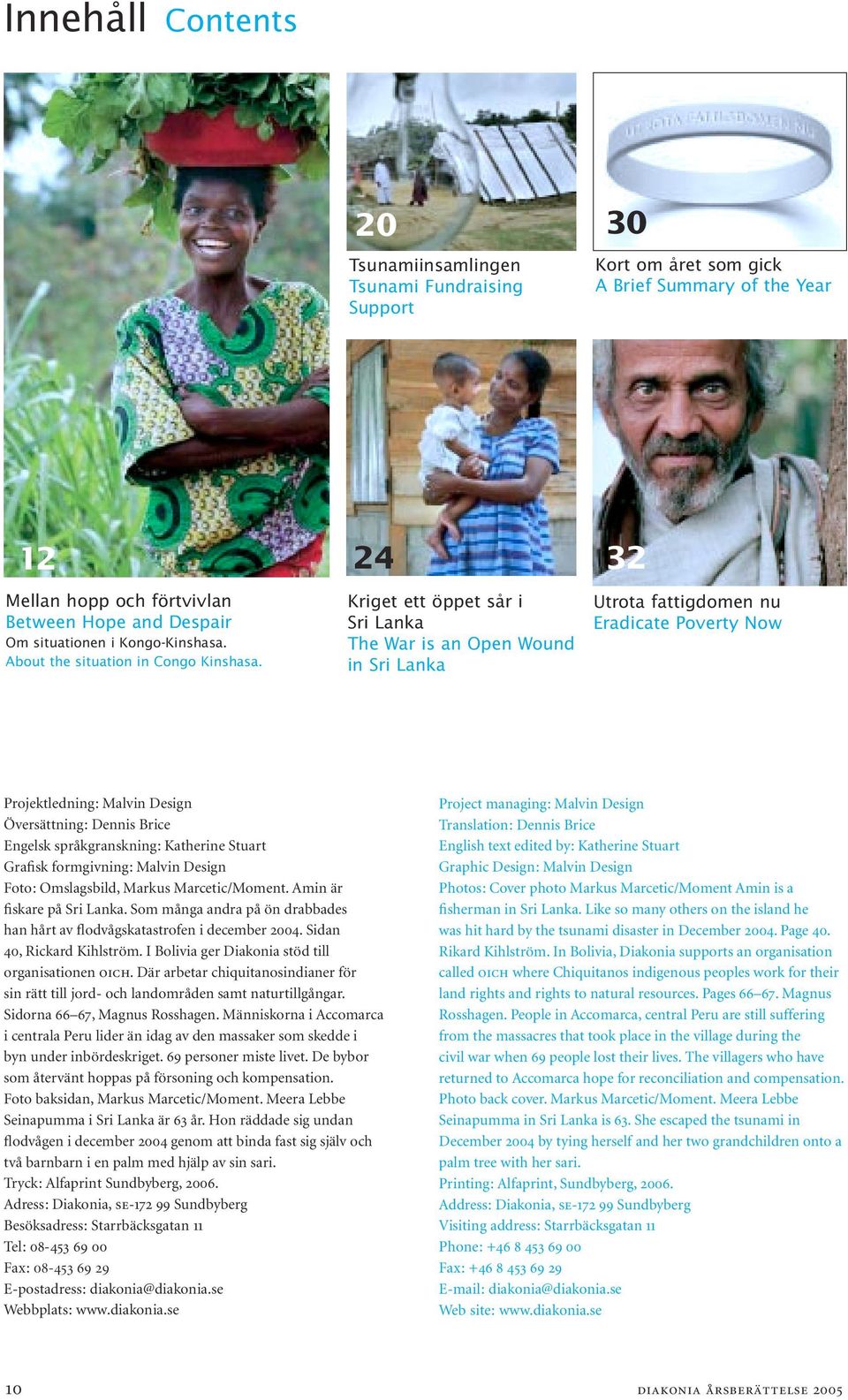 24 32 Kriget ett öppet sår i Sri Lanka The War is an Open Wound in Sri Lanka Utrota fattigdomen nu Eradicate Poverty Now Projektledning: Malvin Design Översättning: Dennis Brice Engelsk