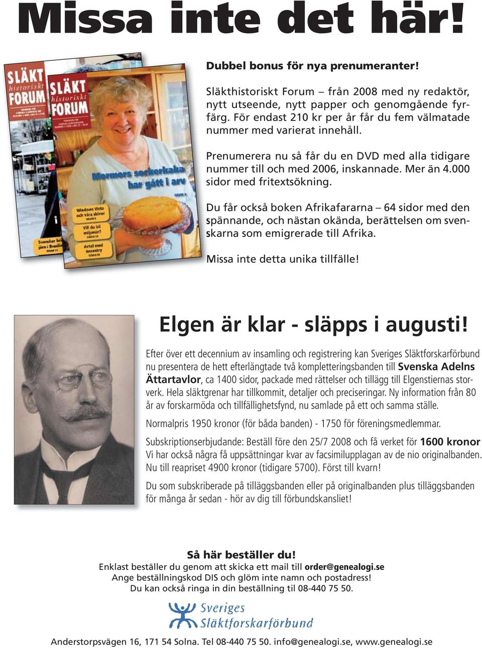 000 sidor med fritextsökning. Du får också boken Afrikafararna 64 sidor med den spännande, och nästan okända, berättelsen om svenskarna som emigrerade till Afrika. Missa inte detta unika tillfälle!