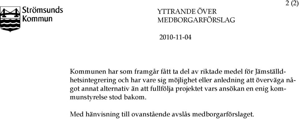 anledning att överväga något annat alternativ än att fullfölja projektet vars ansökan