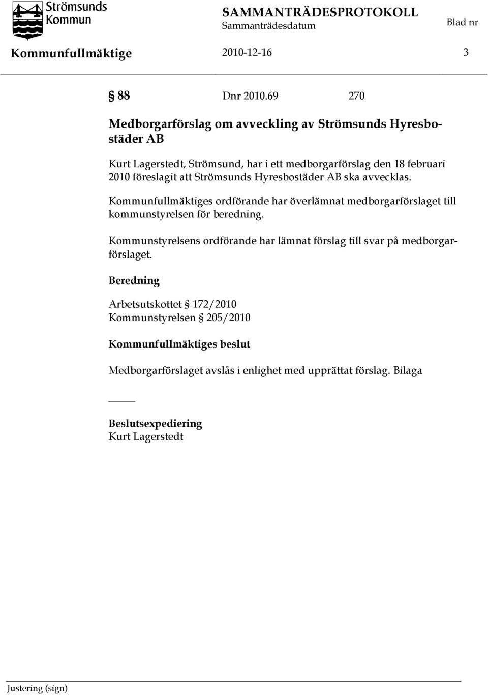 föreslagit att Strömsunds Hyresbostäder AB ska avvecklas.