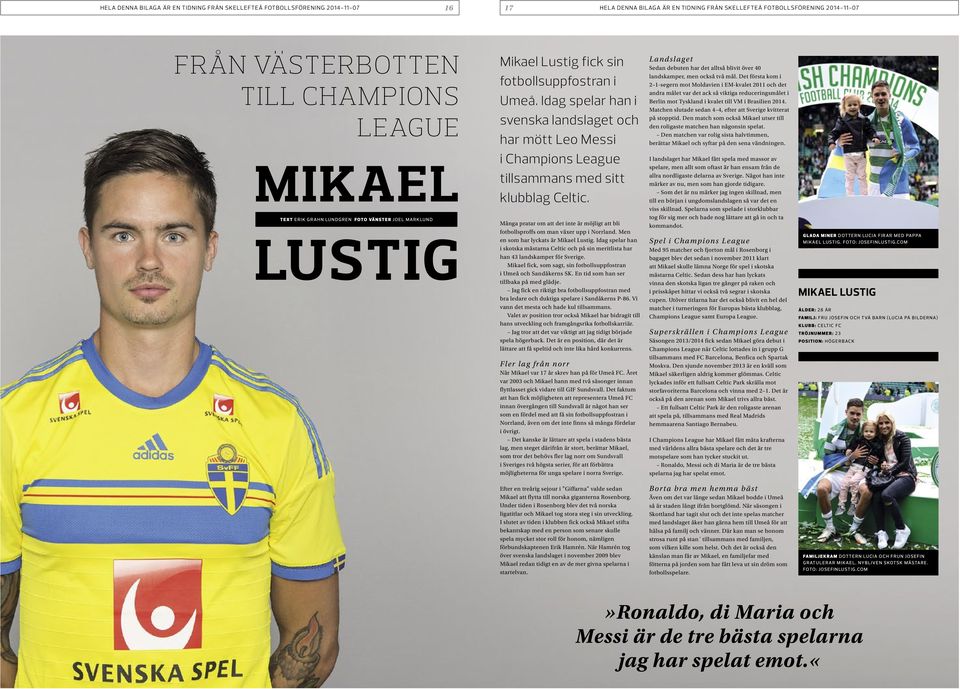 Många pratar om att det inte är möjligt att bli fotbollsproffs om man växer upp i Norrland. Men en som har lyckats är Mikael Lustig.