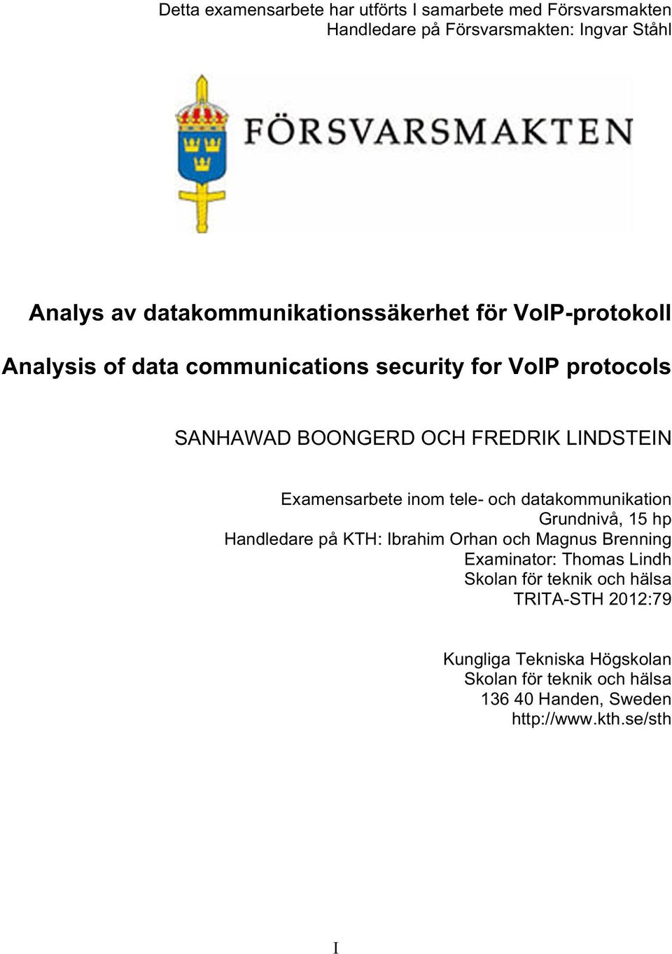 LINDSTEIN Examensarbete inom tele- och datakommunikation Grundnivå, 15 hp Handledare på KTH: Ibrahim Orhan och Magnus Brenning