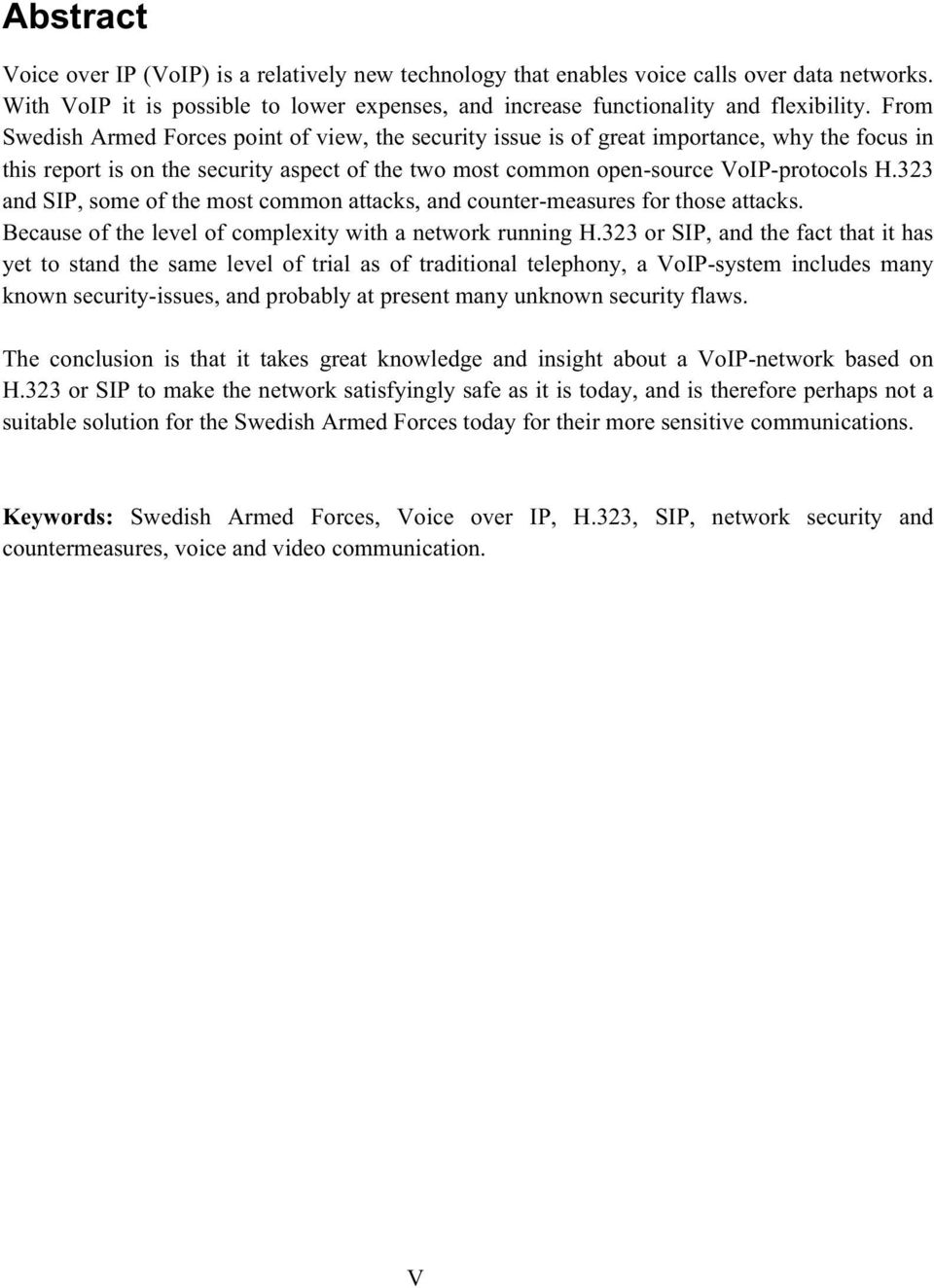 323 and SIP, some of the most common attacks, and counter-measures for those attacks. Because of the level of complexity with a network running H.