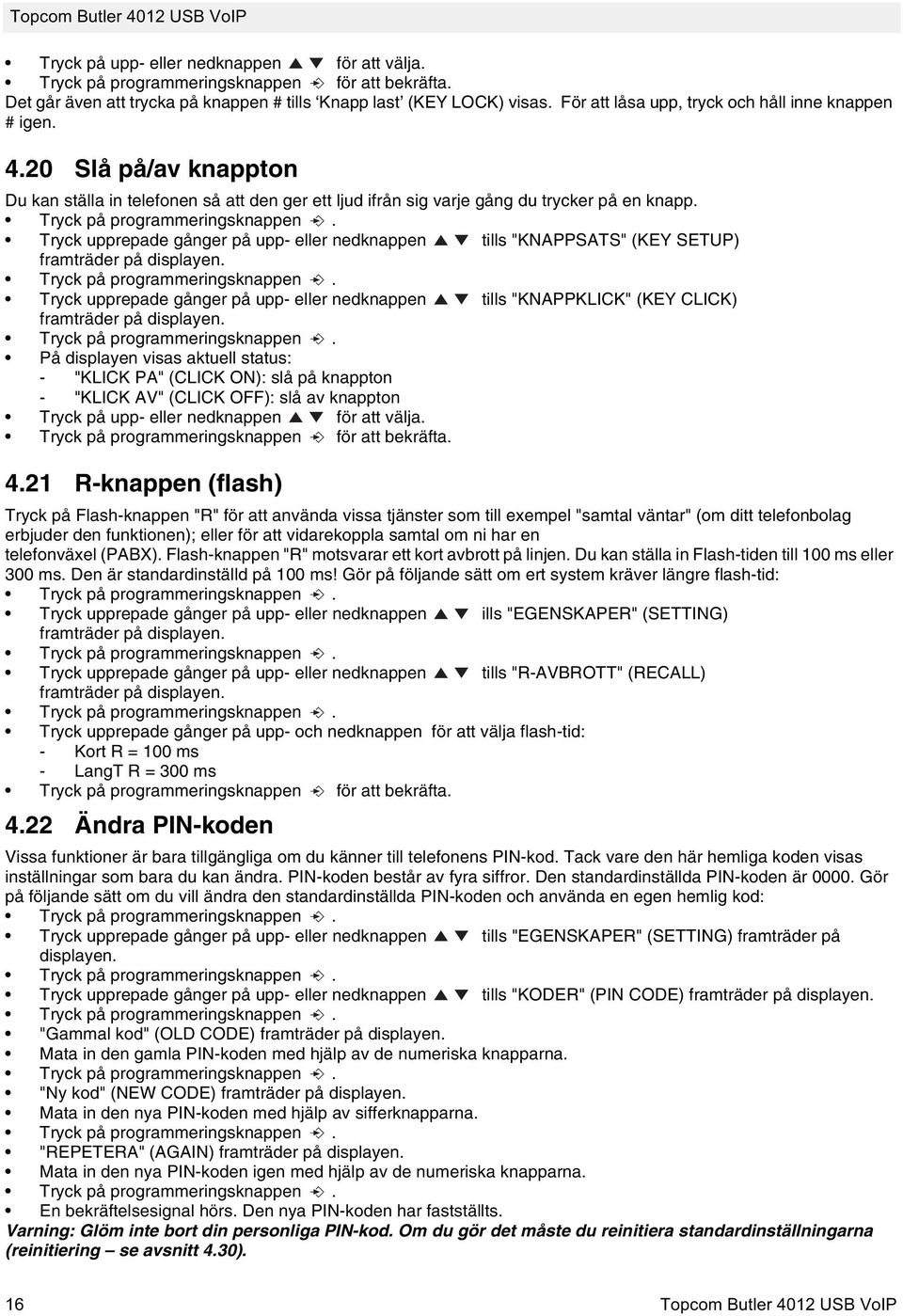 Tryck upprepade gånger på upp- eller nedknappen tills "KNAPPSATS" (KEY SETUP) framträder på Tryck upprepade gånger på upp- eller nedknappen tills "KNAPPKLICK" (KEY CLICK) framträder på På displayen