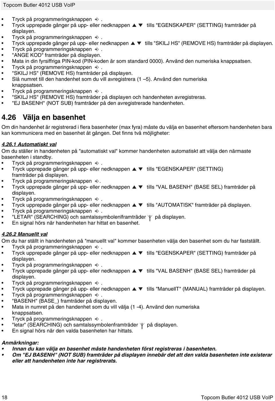 "SKILJ HS" (REMOVE HS) framträder på Slå numret till den handenhet som du vill avregistrera (1 5). Använd den numeriska knappsatsen.