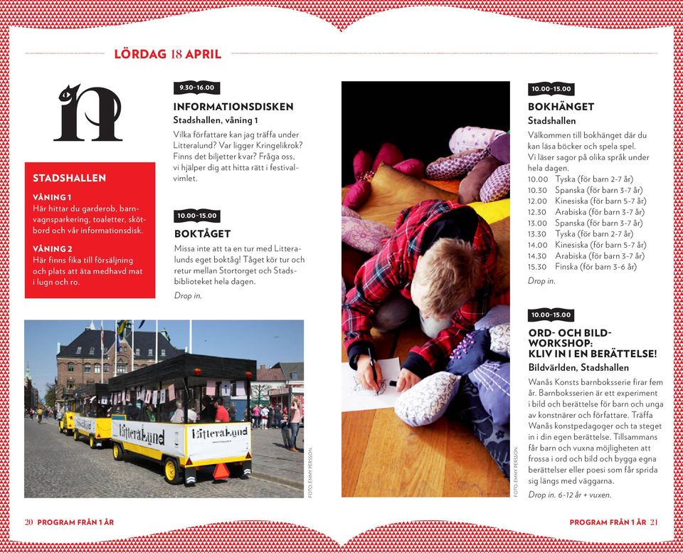Var ligger Kringelikrok? Finns det biljetter kvar? Fråga oss, vi hjälper dig att hitta rätt i festivalvimlet. 10.00 15.00 BOKTÅGET Missa inte att ta en tur med Litteralunds eget boktåg!