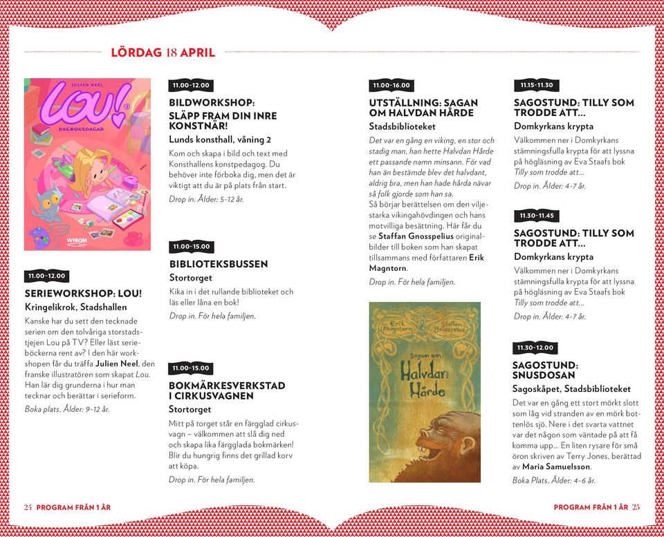 Boka plats. Ålder: 9-12 år. BILDWORKSHOP: SLÄPP FRAM DIN INRE KONSTNÄR! Lunds konsthall, våning 2 Kom och skapa i bild och text med Konsthallens konstpedagog.