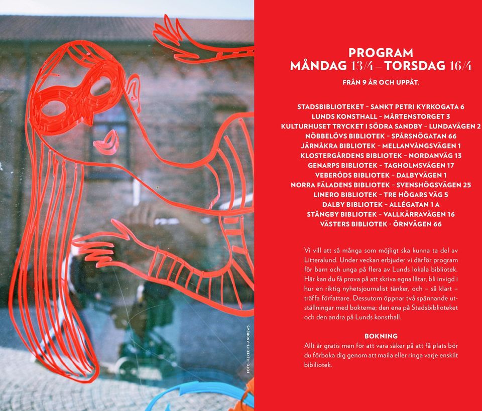 KLOSTERGÅRDENS BIBLIOTEK NORDANVÄG 13 GENARPS BIBLIOTEK TAGHOLMSVÄGEN 17 VEBERÖDS BIBLIOTEK DALBYVÄGEN 1 NORRA FÄLADENS BIBLIOTEK SVENSHÖGSVÄGEN 25 LINERO BIBLIOTEK TRE HÖGARS VÄG 5 DALBY BIBLIOTEK