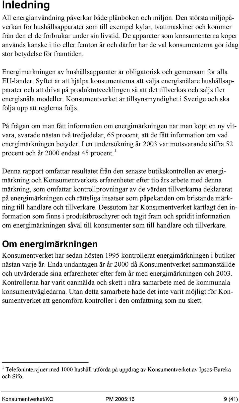 De apparater som konsumenterna köper används kanske i tio eller femton år och därför har de val konsumenterna gör idag stor betydelse för framtiden.
