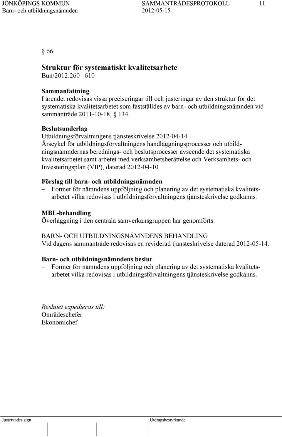 Utbildningsförvaltningens tjänsteskrivelse 2012-04-14 Årscykel för utbildningsförvaltningens handläggningsprocesser och utbildningsnämndernas berednings- och beslutsprocesser avseende det