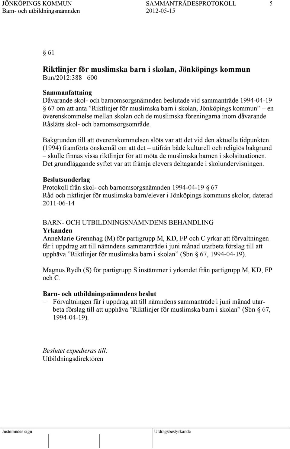 Bakgrunden till att överenskommelsen slöts var att det vid den aktuella tidpunkten (1994) framförts önskemål om att det utifrån både kulturell och religiös bakgrund skulle finnas vissa riktlinjer för