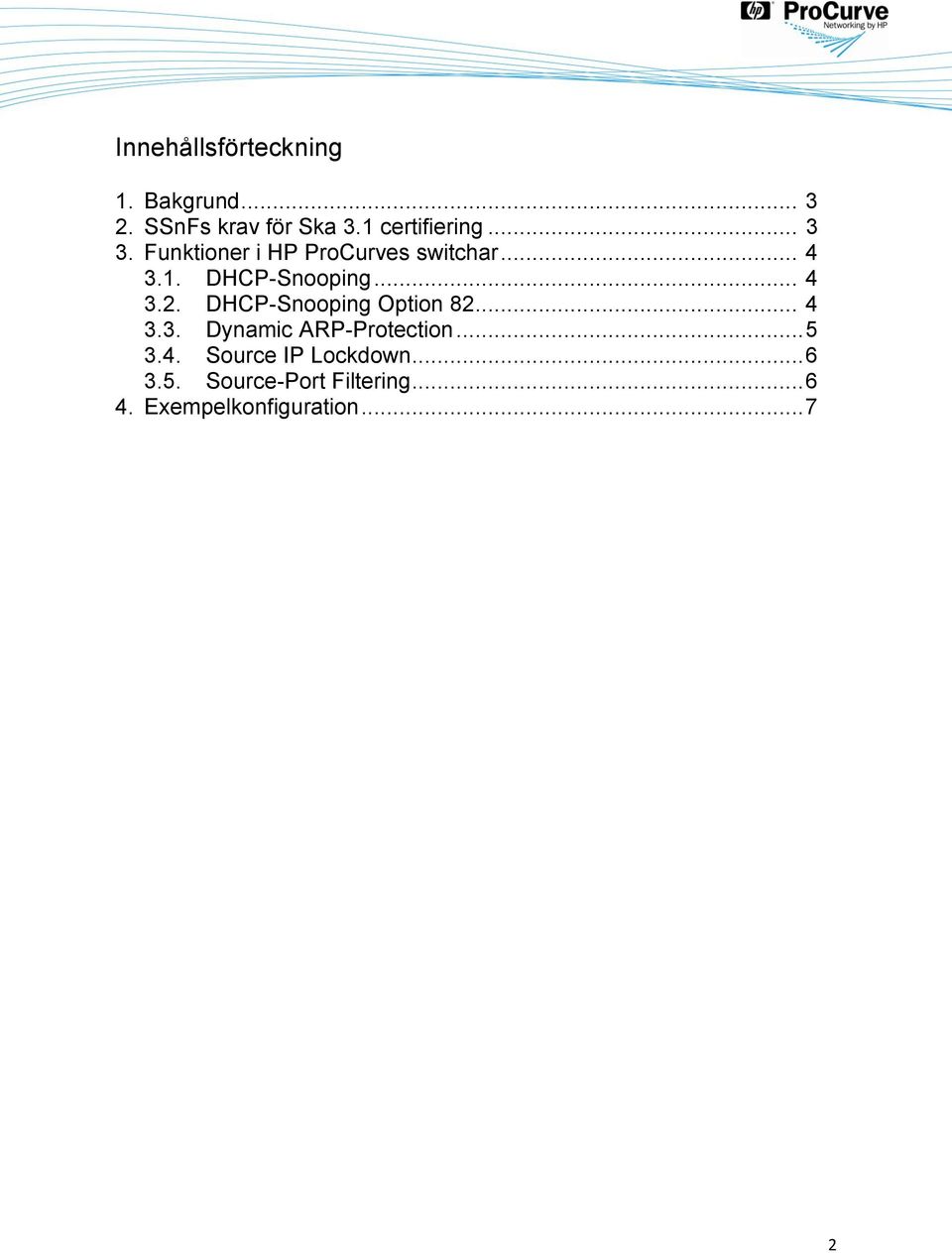 DHCP-Snooping Option 82... 4 3.3. Dynamic ARP-Protection... 5 3.4. Source IP Lockdown.