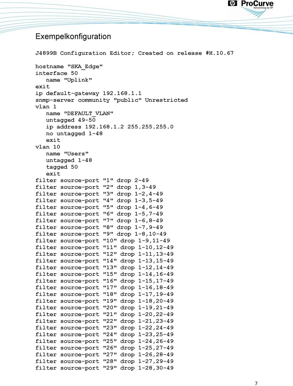 255.255.0 no untagged 1-48 exit vlan 10 name "Users" untagged 1-48 tagged 50 exit filter source-port "1" drop 2-49 filter source-port "2" drop 1,3-49 filter source-port "3" drop 1-2,4-49 filter