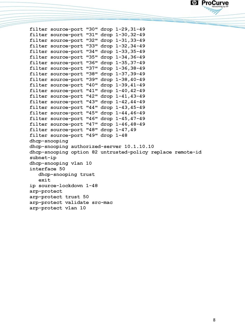 filter source-port "40" drop 1-39,41-49 filter source-port "41" drop 1-40,42-49 filter source-port "42" drop 1-41,43-49 filter source-port "43" drop 1-42,44-49 filter source-port "44" drop 1-43,45-49