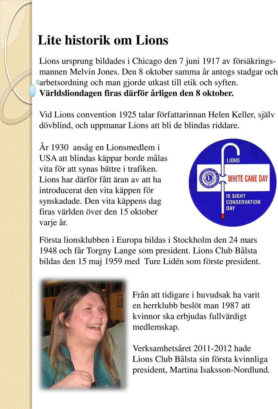 Vid Lions convention 1925 talar författarinnan Helen Keller, själv dövblind, och uppmanar Lions att bli de blindas riddare.