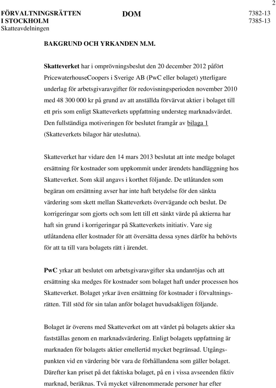 november 2010 med 48 300 000 kr på grund av att anställda förvärvat aktier i bolaget till ett pris som enligt Skatteverkets uppfattning understeg marknadsvärdet.