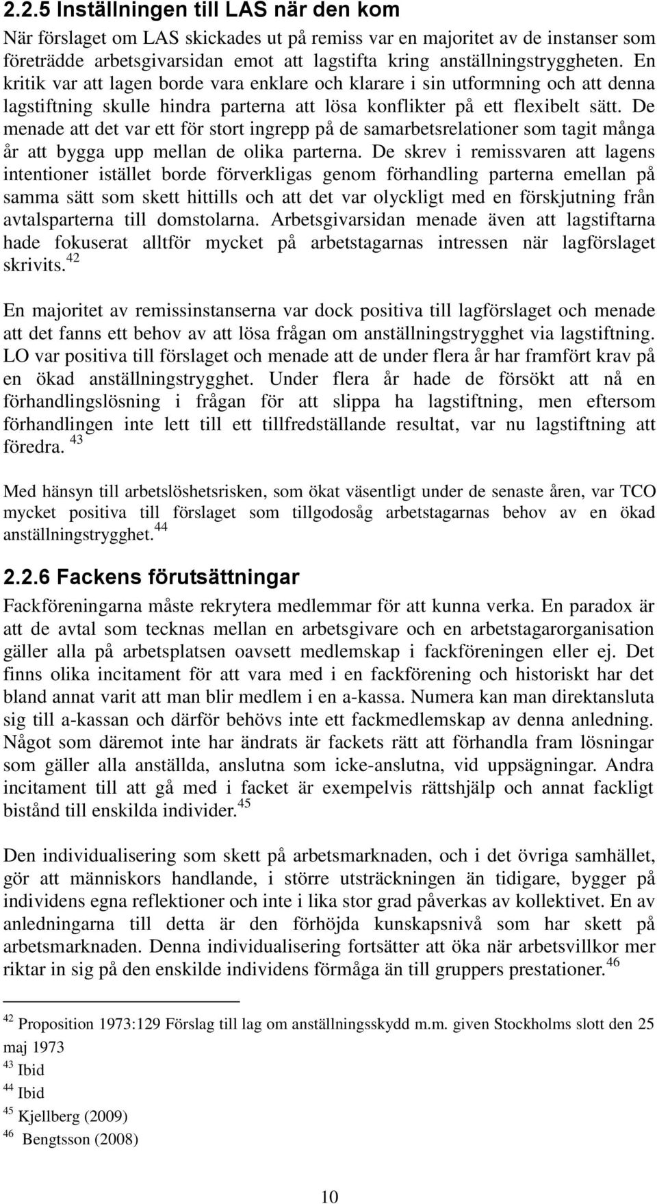 De menade att det var ett för stort ingrepp på de samarbetsrelationer som tagit många år att bygga upp mellan de olika parterna.