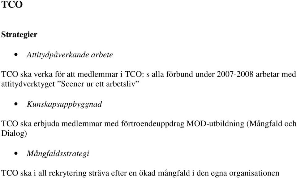 Kunskapsuppbyggnad TCO ska erbjuda medlemmar med förtroendeuppdrag MOD-utbildning (Mångfald