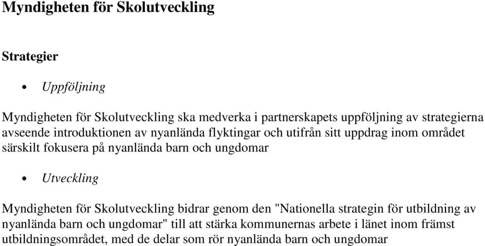 barn och ungdomar Utveckling Myndigheten för Skolutveckling bidrar genom den "Nationella strategin för utbildning av nyanlända barn