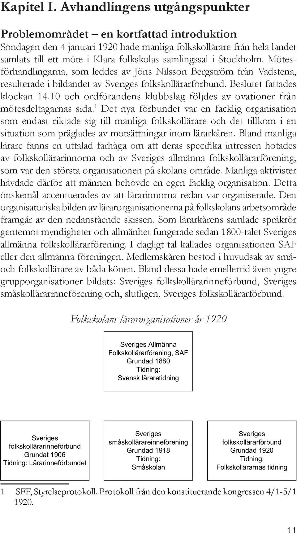 Stockholm. Mötesförhandlingarna, som leddes av Jöns Nilsson Bergström från Vadstena, resulterade i bildandet av Sveriges folkskollärarförbund. Beslutet fattades klockan 14.