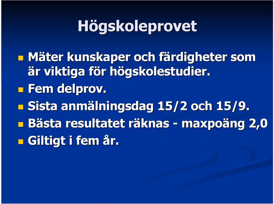 h Fem delprov. Sista anmälningsdag 15/2 och 15/9.