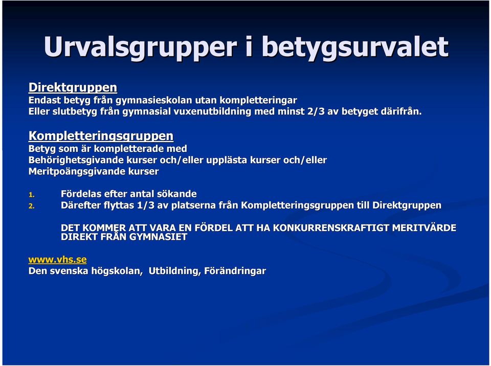 Kompletteringsgruppen Betyg som är r kompletterade med Behörighetsgivande kurser och/eller upplästa kurser och/eller Meritpoängsgivande kurser 1.