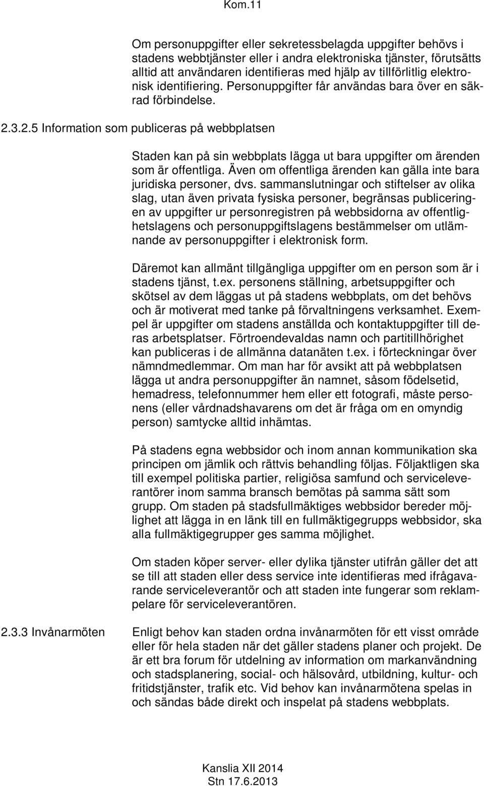 3.2.5 Information som publiceras på webbplatsen Staden kan på sin webbplats lägga ut bara uppgifter om ärenden som är offentliga.