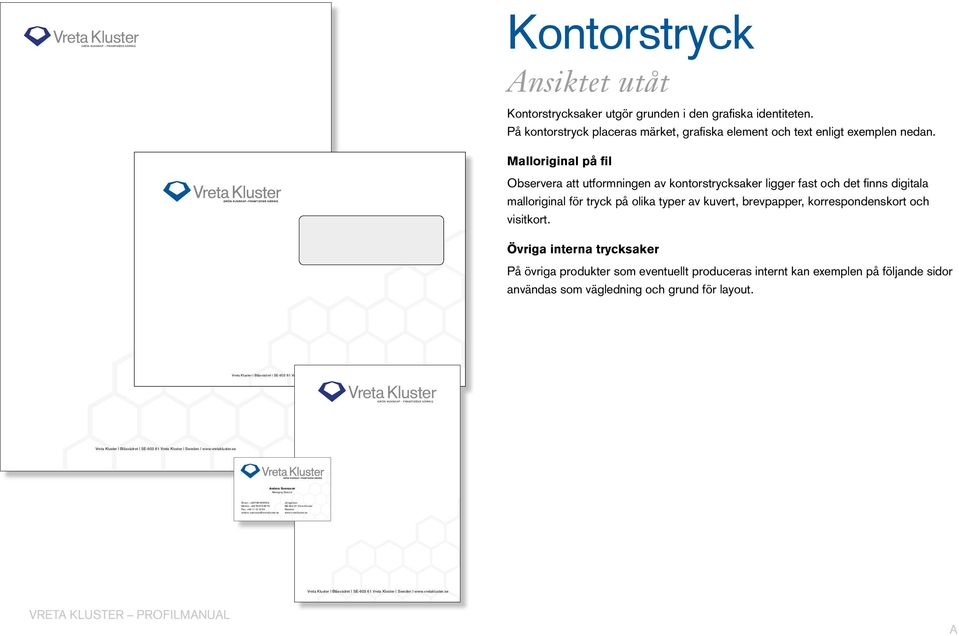 Malloriginal på fil Observera att utformningen av kontorstrycksaker ligger fast och det finns digitala malloriginal för tryck på olika typer av kuvert, brevpapper, korrespondenskort och visitkort.