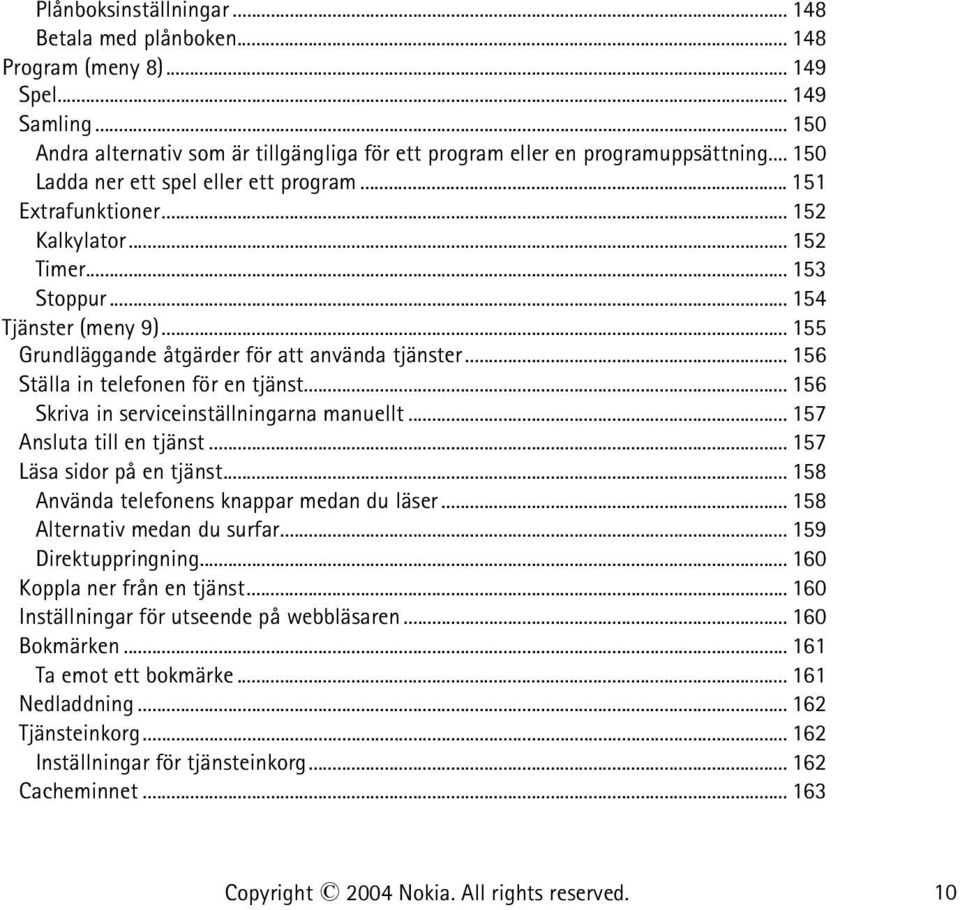 .. 156 Ställa in telefonen för en tjänst... 156 Skriva in serviceinställningarna manuellt... 157 Ansluta till en tjänst... 157 Läsa sidor på en tjänst... 158 Använda telefonens knappar medan du läser.