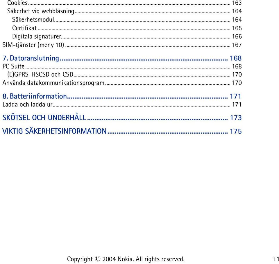 .. 168 PC Suite... 168 (E)GPRS, HSCSD och CSD... 170 Använda datakommunikationsprogram... 170 8.