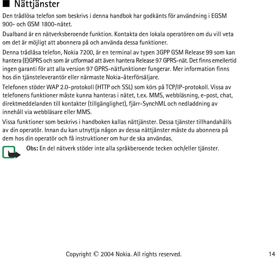 Denna trådlåsa telefon, Nokia 7200, är en terminal av typen 3GPP GSM Release 99 som kan hantera (E)GPRS och som är utformad att även hantera Release 97 GPRS-nät.