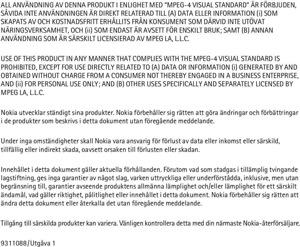 (ii) SOM ENDAST ÄR AVSETT FÖR ENSKILT BRUK; SAMT (B) ANNAN ANVÄNDNING SOM ÄR SÄRSKILT LICE