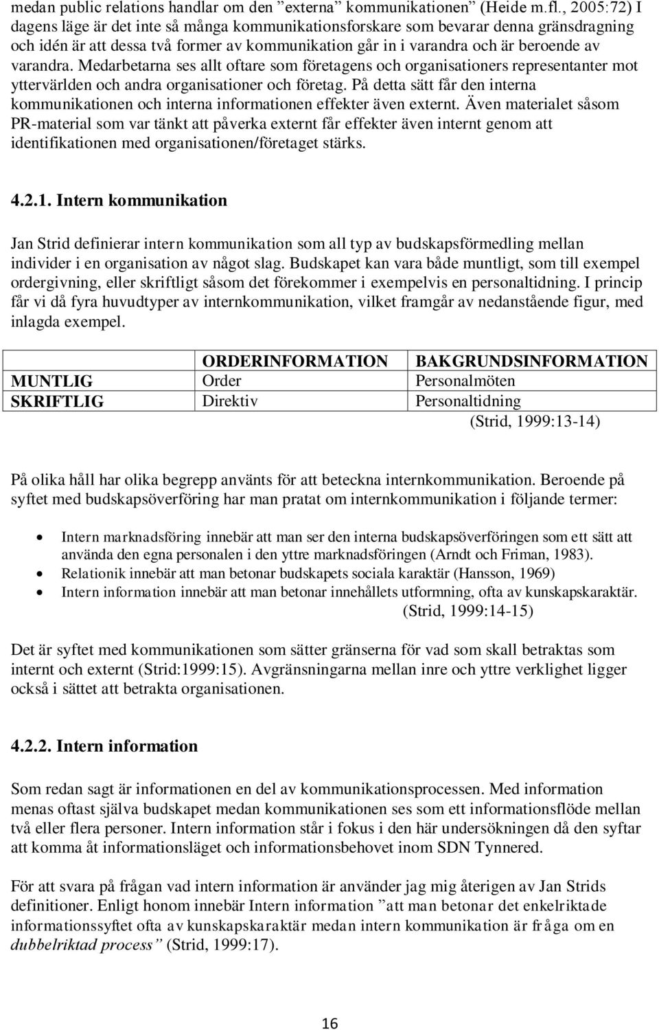 Medarbetarna ses allt oftare som företagens och organisationers representanter mot yttervärlden och andra organisationer och företag.