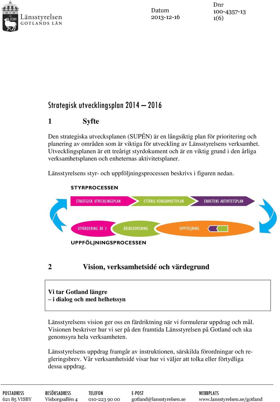 Länsstyrelsens styr- och uppföljningsprocessen beskrivs i figuren nedan.