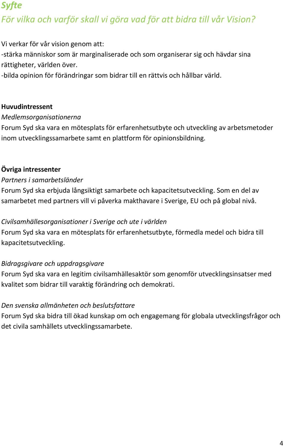 -bilda opinion för förändringar som bidrar till en rättvis och hållbar värld.