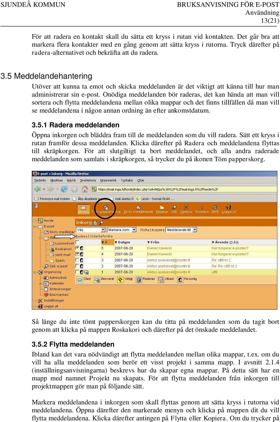 5 Meddelandehantering Utöver att kunna ta emot och skicka meddelanden är det viktigt att känna till hur man administrerar sin e-post.